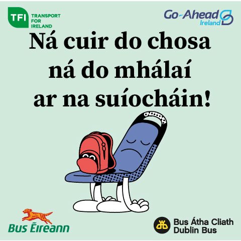Ná cuir do chosa ná do mhálaí ar na suíocháin!